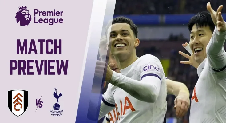 Preview dan Prediksi: Fulham vs Tottenham Hotspur - Liga Premier Inggris - Sabtu 16 Maret 2024