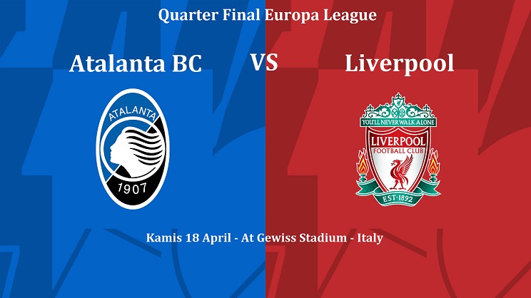 Prediksi bola Atalanta vs Liverpool pada Quarter Final Leg kedua