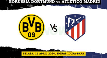 Preview dan Prediksi: Borussia Dortmund vs Atletico Madrid – Liga Champions – 16 April 2024