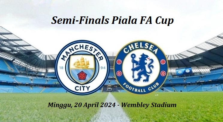 Preview dan prediksi manchester city vs chelsea pada semifinal piala FA Cup