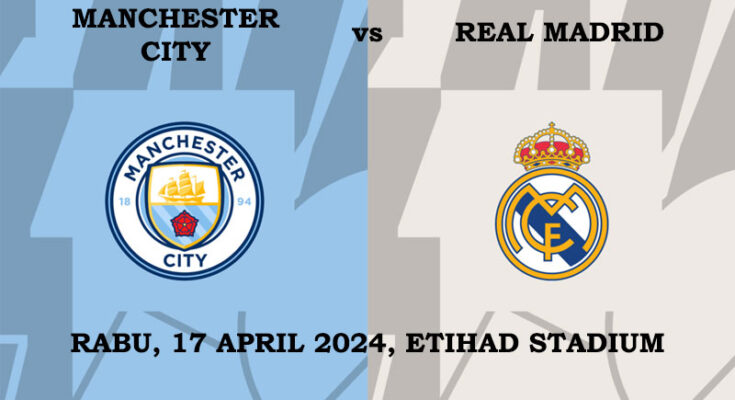 preview-dan-prediksi-manchester-city-vs-real-madrid-liga-champions-17-april-2024